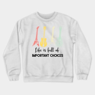 LIFE IS FULL OF IMPORTANT CHOICES Crewneck Sweatshirt